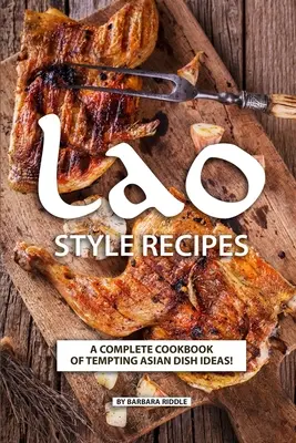Laoszi stílusú receptek: Csábító ázsiai ételötletek teljes szakácskönyve! - Lao Style Recipes: A Complete Cookbook of Tempting Asian Dish Ideas!