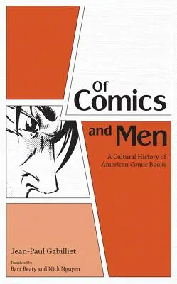 Képregényekről és emberekről: Az amerikai képregények kultúrtörténete - Of Comics and Men: A Cultural History of American Comic Books