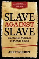 Rabszolga a rabszolga ellen: Plantation Violence in the Old South - Slave Against Slave: Plantation Violence in the Old South