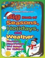 Big Book of Seasons, Holidays, and Weather: Rímek, ujjjátékok és dalok gyerekeknek - Big Book of Seasons, Holidays, and Weather: Rhymes, Fingerplays, and Songs for Children