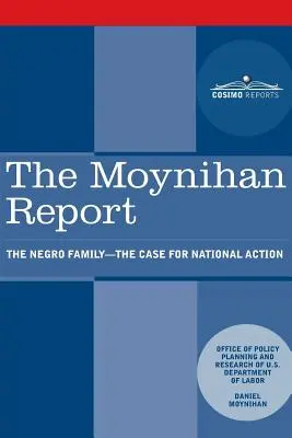 A Moynihan-jelentés: The Negro Family - The Case for National Action (A néger család - A nemzeti fellépés ügye) - The Moynihan Report: The Negro Family - The Case for National Action