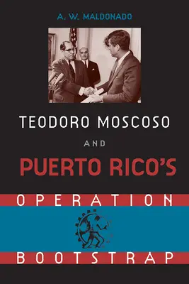 Teodoro Moscoso és a Puerto Ricó-i Bootstrap-művelet - Teodoro Moscoso and Puerto Rico's Operation Bootstrap