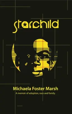 Starchild: Emlékirat az örökbefogadásról, a faji hovatartozásról és a családról - Starchild: A Memoir of Adoption, Race, and Family