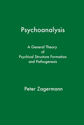 Pszichoanalízis: A pszichikai struktúra kialakulásának és patogenezisének általános elmélete - Psychoanalysis: A General Theory of Psychical Structure Formation and Pathogenesis