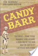 Candy Barr: A texasi kisvárosi szökevény, aki a maffia kedvence és a Las Vegas-i burleszk királynője lett - Candy Barr: The Small-Town Texas Runaway Who Became a Darling of the Mob and the Queen of Las Vegas Burlesque