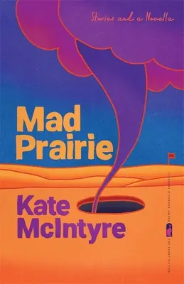Mad Prairie: Történetek és egy novella - Mad Prairie: Stories and a Novella