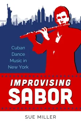 Improvizáló Sabor: Kubai tánczene New Yorkban - Improvising Sabor: Cuban Dance Music in New York