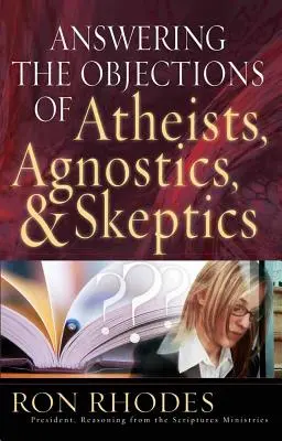 Ateisták, agnosztikusok és szkeptikusok ellenvetéseinek megválaszolása - Answering the Objections of Atheists, Agnostics, & Skeptics