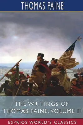 Thomas Paine írásai, II. kötet (Esprios Classics) - The Writings of Thomas Paine, Volume II (Esprios Classics)