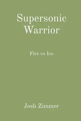 Supersonic Warrior: Oheň vs. led - Supersonic Warrior: Fire vs Ice