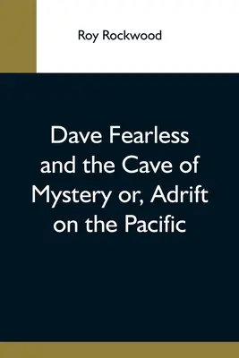 Dave Fearless és a rejtélyes barlang, avagy a Csendes-óceánon sodródva - Dave Fearless And The Cave Of Mystery Or, Adrift On The Pacific