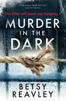 Gyilkosság a sötétben: Egy lebilincselő, fordulatokkal teli krimi - Murder in the Dark: A Gripping Crime Mystery Full of Twists