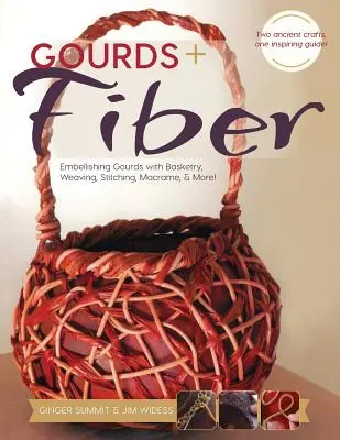 Tök + szálak: A tök díszítése kosárfonással, szövéssel, varrással, makrammal és még sok mással - Gourds + Fibers: Embellishing Gourds with Basketry, Weaving, Stitching, Macram & More