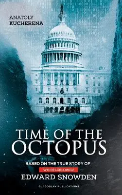 A polip ideje: Az informátor Edward Snowden igaz története alapján - Time of the Octopus: Based on the true story of whistleblower Edward Snowden