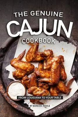 Az igazi cajun szakácskönyv: Louisianából az asztalodra - The Genuine Cajun Cookbook: From Louisiana to Your Table