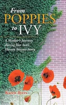 A pipacsoktól a borostyánig: Egy anya útja fia heroinos sikertörténete során - From Poppies to Ivy: A Mother's Journey During Her Son's Heroin Success Story