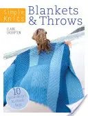 Egyszerű kötések: Takarók és takarók: 10 nagyszerű minta közül választhat - Simple Knits Blankets & Throws: 10 Great Designs to Choose from