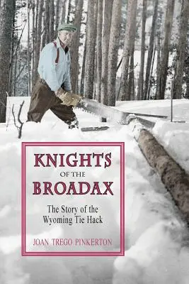 A Broadax lovagjai: A wyomingi nyakkendősök története - Knights of the Broadax: The Story of the Wyoming Tie Hacks