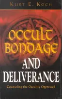 Okkult megkötözöttség és szabadulás: Tanácsadás az okkult elnyomottaknak - Occult Bondage and Deliverance: Counseling the Occultly Oppressed