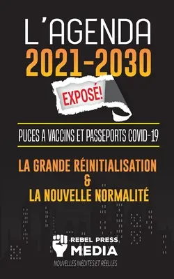 L'Agenda 2021-2030 Expos !: Puces Vaccins et Passeports COVID-19, la Grande Rinitialisation et la Nouvelle Normalit; Nouvelles Indites et Re - L'Agenda 2021-2030 Expos !: Puces  Vaccins et Passeports COVID-19, la Grande Rinitialisation et la Nouvelle Normalit; Nouvelles Indites et Re