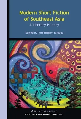 Délkelet-Ázsia modern novelláskönyvei: Irodalomtörténet - Modern Short Fiction of Southeast Asia: A Literary History