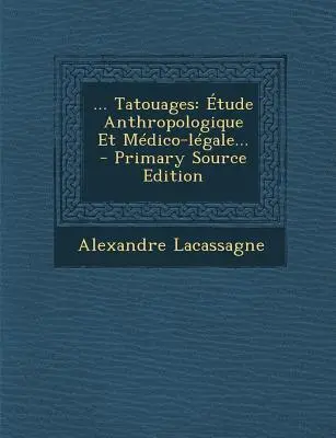 ... Tatouages: tude Anthropologique Et Mdico-lgale...