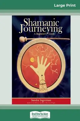 Sámáni utazás: A Beginner's Guide (16pt Large Print Edition) - Shamanic Journeying: A Beginner's Guide (16pt Large Print Edition)