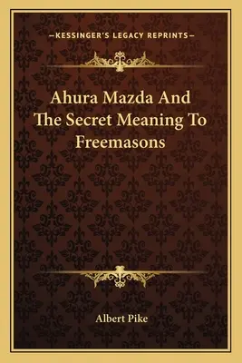 Ahura Mazda a tajný význam pro svobodné zednáře - Ahura Mazda and the Secret Meaning to Freemasons