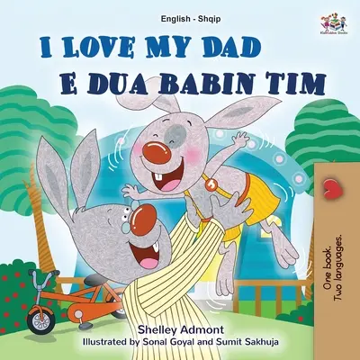 I Love My Dad (angol albán kétnyelvű könyv gyerekeknek) - I Love My Dad (English Albanian Bilingual Book for Kids)