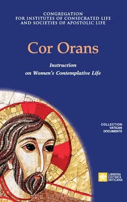 Cor Orans. Utasítás a nők szemlélődő életéről szóló Vultum Dei quaerere apostoli konstitúció végrehajtásáról - Cor Orans. Instruction on the Implementation of the Apostolic Constitution Vultum Dei quaerere on Women's Contemplative Life