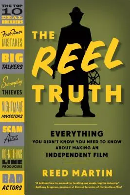 The Reel Truth: Minden, amiről nem tudtad, hogy tudnod kell a független filmkészítésről - The Reel Truth: Everything You Didn't Know You Need to Know about Making an Independent Film