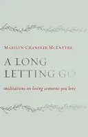 Hosszú elengedés: Meditációk egy szerettünk elvesztéséről - A Long Letting Go: Meditations on Losing Someone You Love