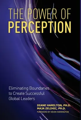 Az érzékelés ereje: A határok felszámolása a sikeres globális vezetők megteremtése érdekében - The Power of Perception: Eliminating Boundaries to Create Successful Global Leaders