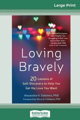 Bátran szeretni: Húsz lecke az önfelfedezésről, hogy segítsen neked megszerezni a szeretetet, amire vágysz (16pt Large Print Edition) - Loving Bravely: Twenty Lessons of Self-Discovery to Help You Get the Love You Want (16pt Large Print Edition)