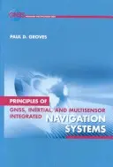 A Gnss, inerciális és multiszenzoros integrált navigációs rendszerek alapelvei - Principles of Gnss, Inertial, and Multisensor Integrated Navigation Systems