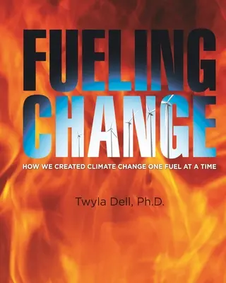 A változás ösztönzése: Hogyan hoztuk létre az éghajlatváltozást egyszerre egy üzemanyaggal - Fueling Change: How We Created Climate Change One Fuel at a Time