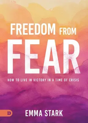 Szabadság a félelemtől: Hogyan éljünk győzelemben a válság idején? - Freedom from Fear: How to Live in Victory in a Time of Crisis