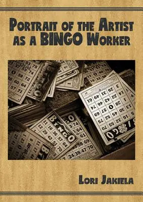 A művész portréja mint bingómunkás: A munkáról és az írói életről - Portrait of the Artist as a Bingo Worker: On Work and the Writing Life