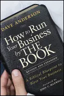 Hogyan vezesd a vállalkozásodat a könyvek szerint: Egy bibliai terv az üzleti vállalkozásod megáldásához - How to Run Your Business by the Book: A Biblical Blueprint to Bless Your Business