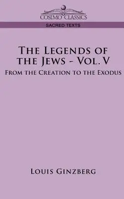 A zsidók legendái - V. kötet: A teremtéstől a kivonulásig - The Legends of the Jews - Vol. V: From the Creation to the Exodus