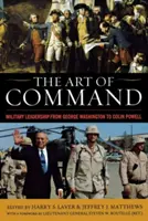 A parancsnokság művészete: Katonai vezetés George Washingtontól Colin Powellig - The Art of Command: Military Leadership from George Washington to Colin Powell