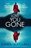 Love You Gone: Egy lebilincselő pszichológiai krimi hihetetlen fordulattal - Love You Gone: A Gripping Psychological Crime Novel with an Incredible Twist