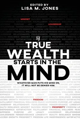 Az igazi gazdagság az elmében kezdődik: Bármire is adja az ember a fejét, nem tagadják meg tőle. - True Wealth Starts in the Mind: Whatever man puts his mind on, it will not be denied him