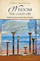 Bölcsesség: A jó élet: Benedek szabálya: A bölcsességi irodalom és Benedek szabálya. - Wisdom: The Good Life: Wisdom Literature and the Rule of Benedict