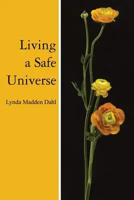 Biztonságos univerzumban élni: Seth-olvasók könyve - Living a Safe Universe: A Book for Seth Readers