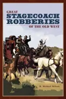 A régi nyugat nagy postakocsi-rablásai, első kiadás - Great Stagecoach Robberies of the Old West, First Edition