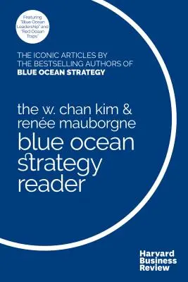 A W. Chan Kim és Rene Mauborgne Blue Ocean Strategy Reader: A bestseller szerzők ikonikus cikkei W. Chan Kim és Rene Mauborgne - The W. Chan Kim and Rene Mauborgne Blue Ocean Strategy Reader: The Iconic Articles by Bestselling Authors W. Chan Kim and Rene Mauborgne