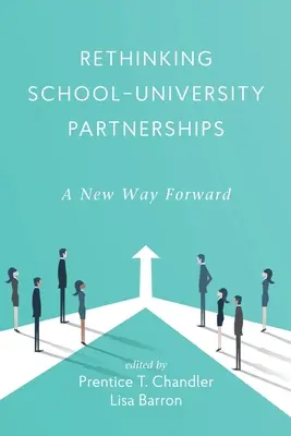 Az iskola-egyetem partnerségek újragondolása: A New Way Forward - Rethinking School-University Partnerships: A New Way Forward