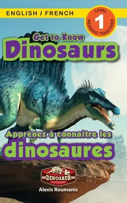 Get to Know Dinosaurs: Bilingual (English / French) (Anglais / Franais) Dinosaur Adventures (Engaging Readers, 1. szint) - Get to Know Dinosaurs: Bilingual (English / French) (Anglais / Franais) Dinosaur Adventures (Engaging Readers, Level 1)