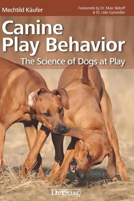 Canine Play Behavior: A kutyák játékának tudománya - Canine Play Behavior: The Science of Dogs at Play